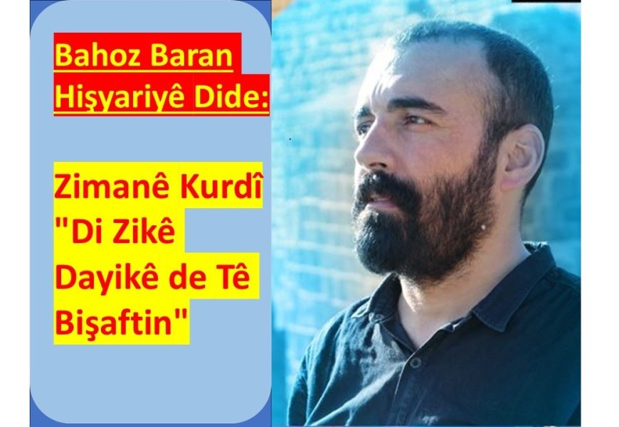 Bahoz Baran: Zimanê Kurdî Di Zikê Dayikê de Tê Bişaftin