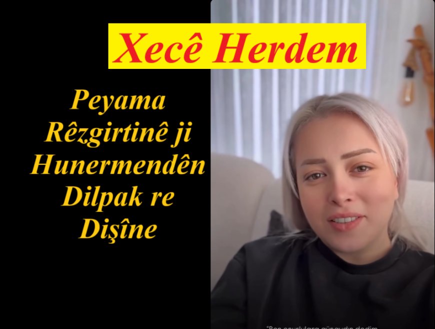 Xecê Herdem: Peyama Rêzgirtinê ji Hunermendên Dilpak re Dişîne
